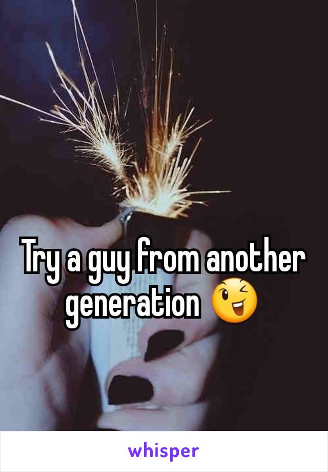 Try a guy from another generation 😉