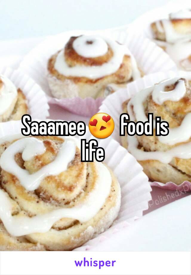 Saaamee😍 food is life 