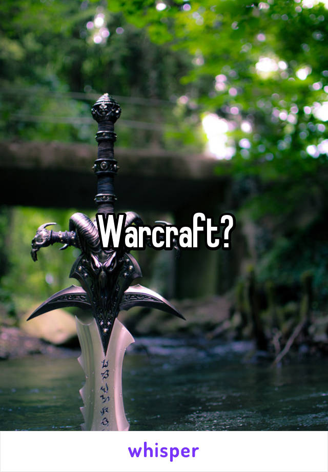 Warcraft?