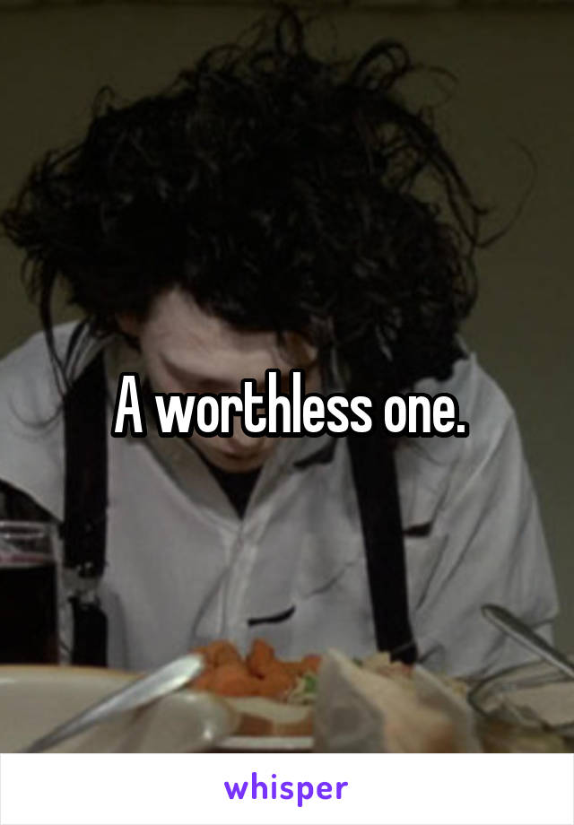 A worthless one.
