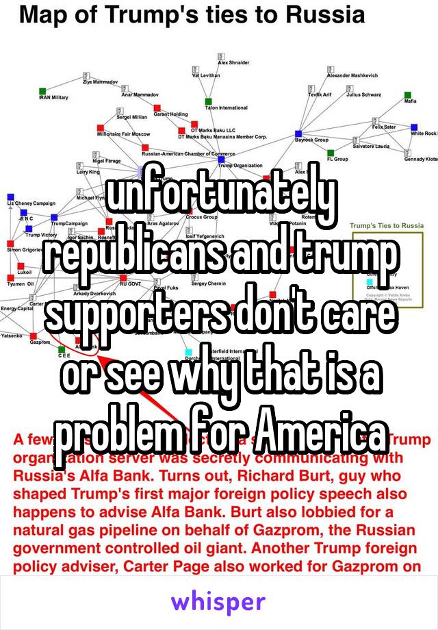 unfortunately republicans and trump supporters don't care or see why that is a problem for America