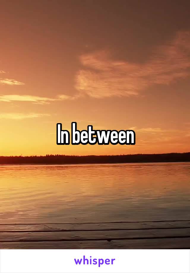 In between