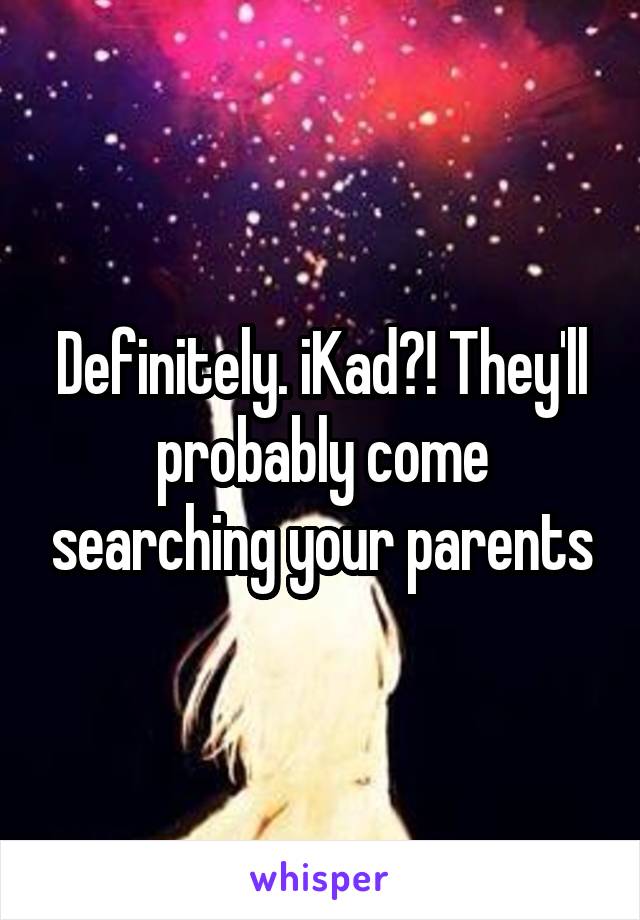 Definitely. iKad?! They'll probably come searching your parents