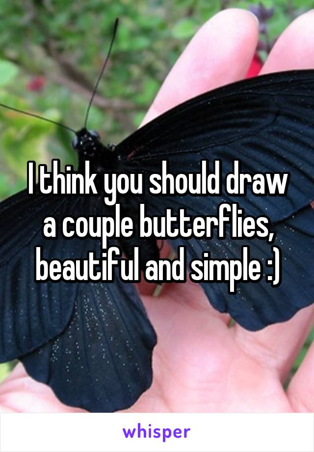 I think you should draw a couple butterflies, beautiful and simple :)