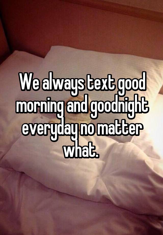 What Does It Mean When A Guy Texts You Good Morning And Goodnight Everyday