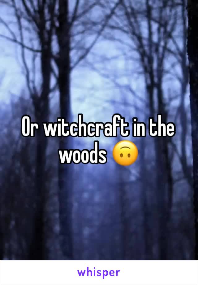 Or witchcraft in the woods 🙃