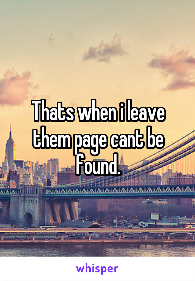 Thats when i leave them page cant be found.
