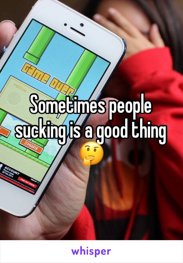 Sometimes people sucking is a good thing 🤔