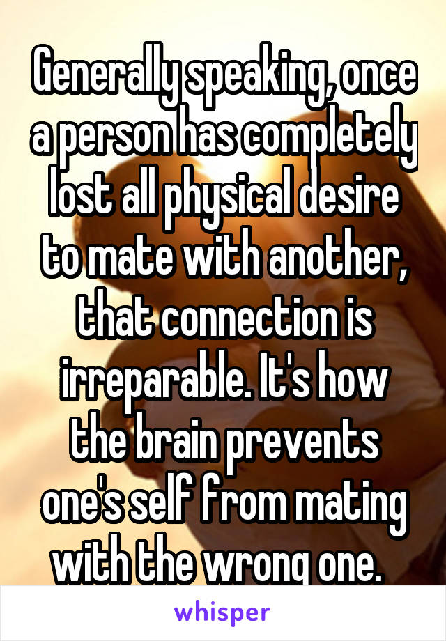 Generally speaking, once a person has completely lost all physical desire to mate with another, that connection is irreparable. It's how the brain prevents one's self from mating with the wrong one.  