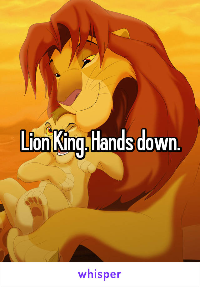 Lion King. Hands down.