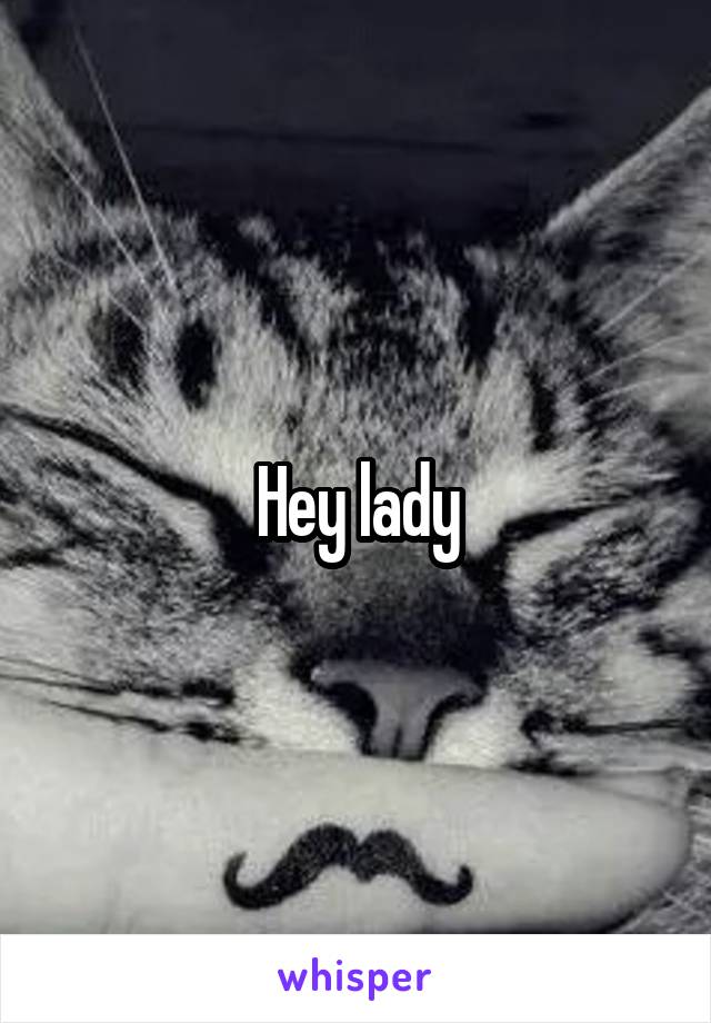 Hey lady