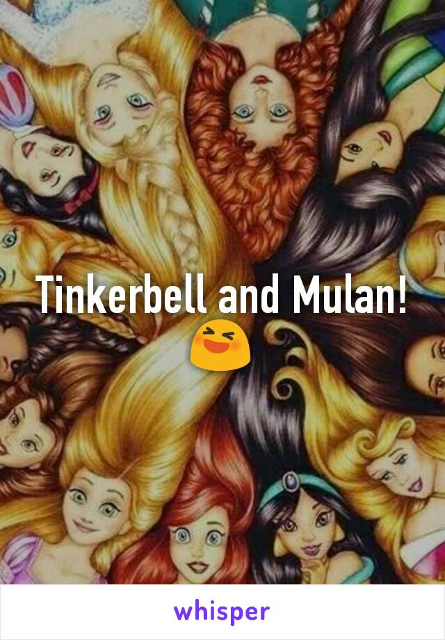 Tinkerbell and Mulan!
😆