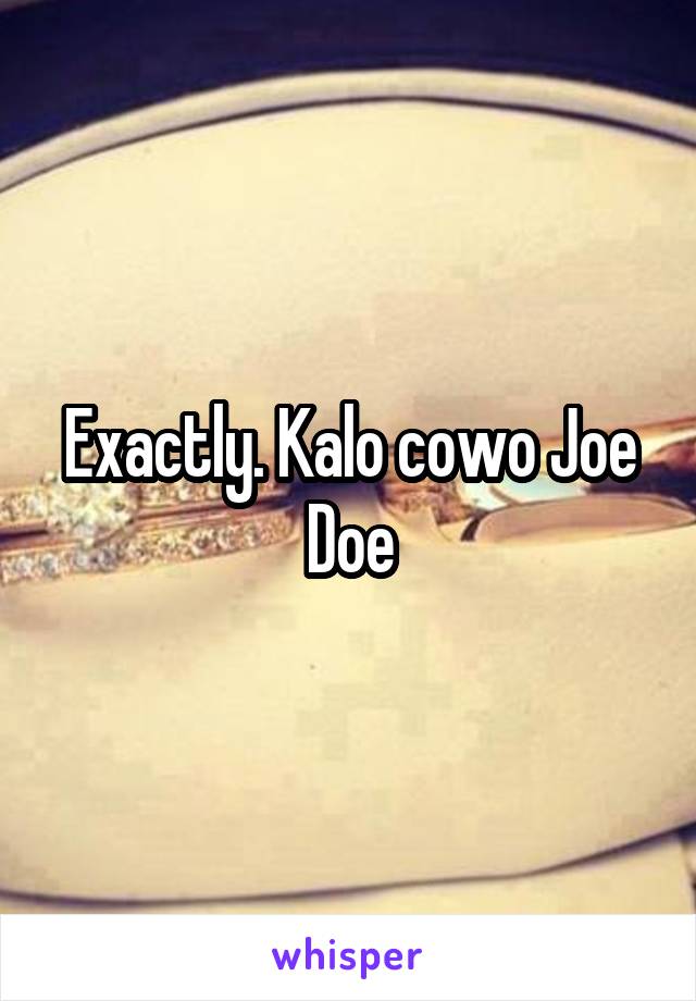 Exactly. Kalo cowo Joe Doe