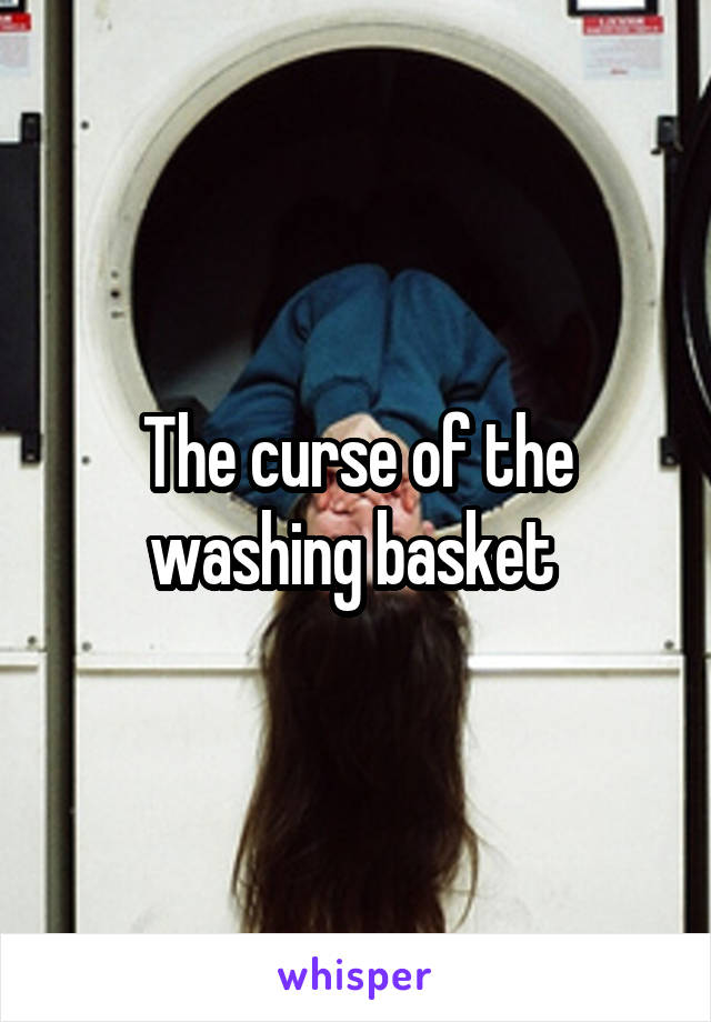 The curse of the washing basket 