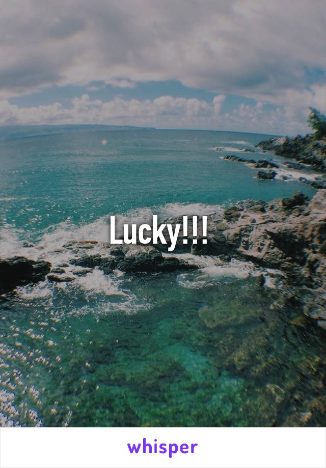 Lucky!!! 