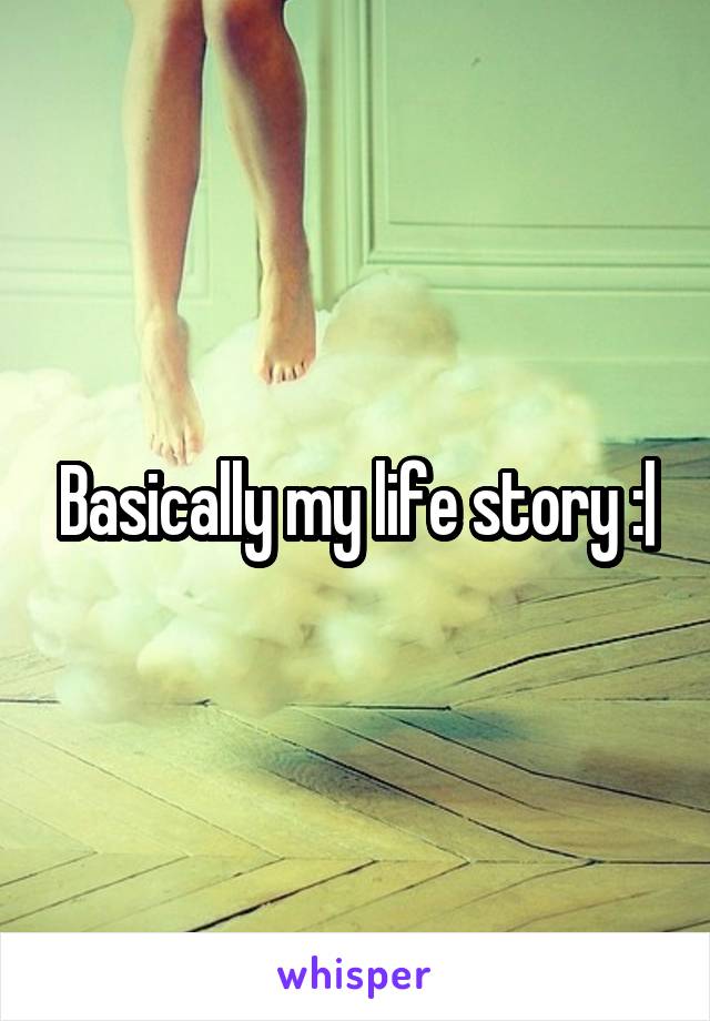 Basically my life story :|