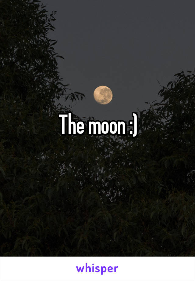The moon :)
