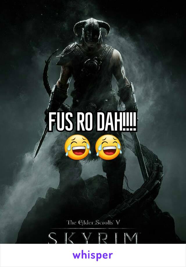 FUS RO DAH!!!!
😂😂