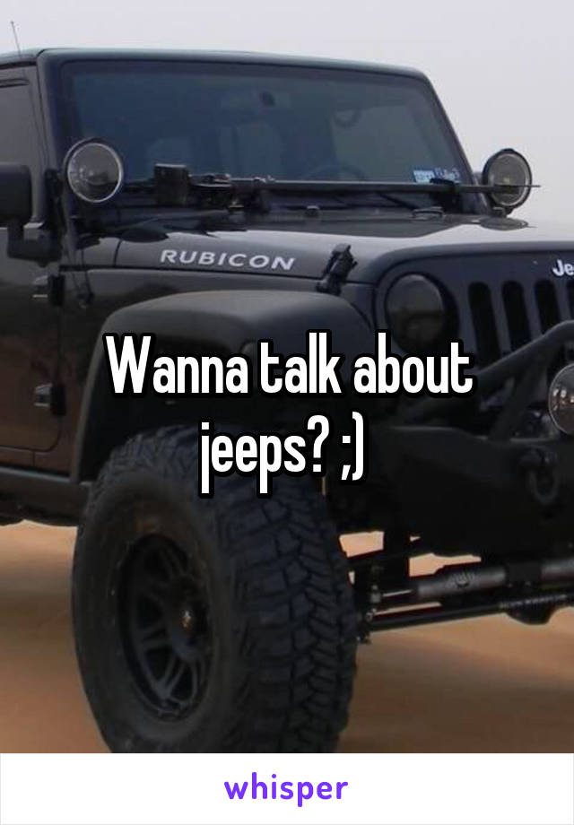 Wanna talk about jeeps? ;) 