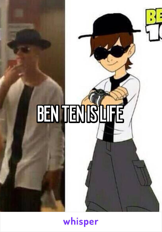 BEN TEN IS LIFE 