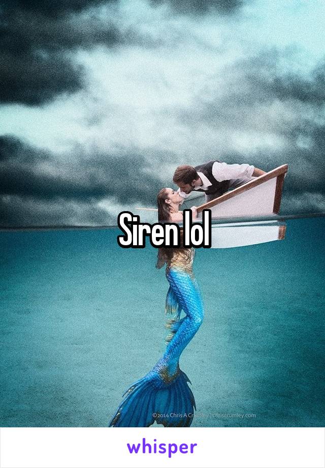 Siren lol