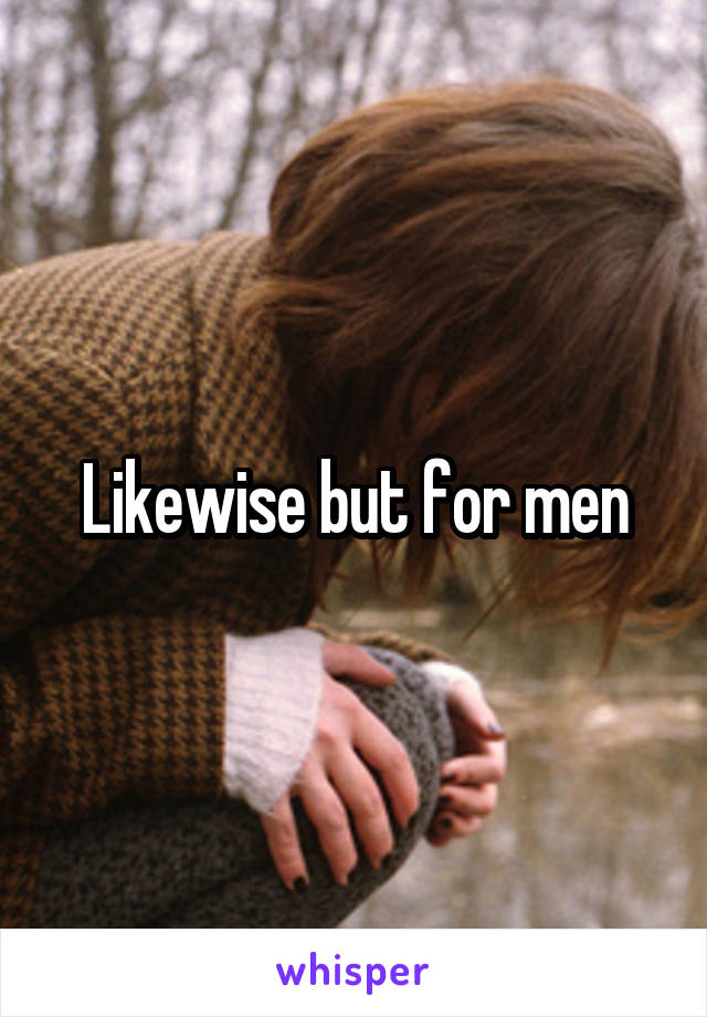 Likewise but for men