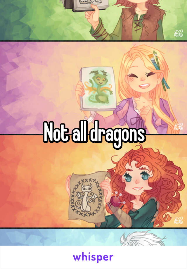 Not all dragons
