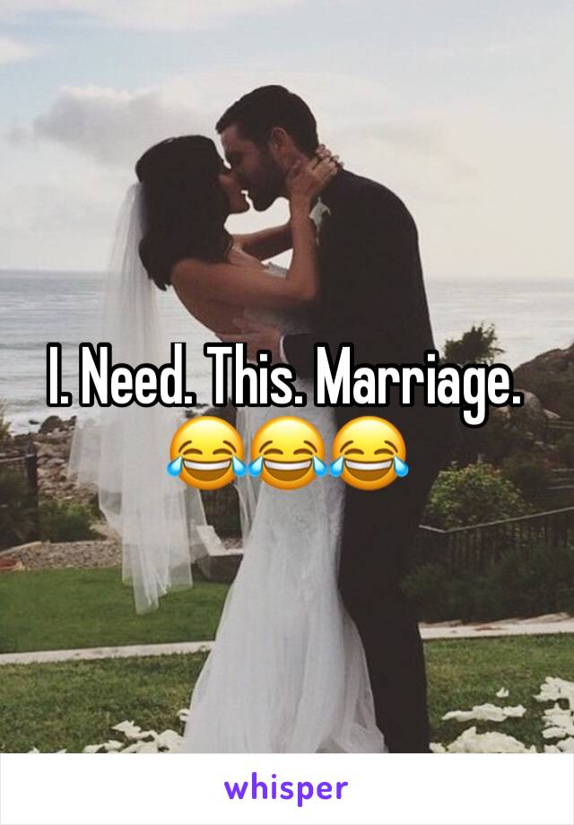 I. Need. This. Marriage. 😂😂😂