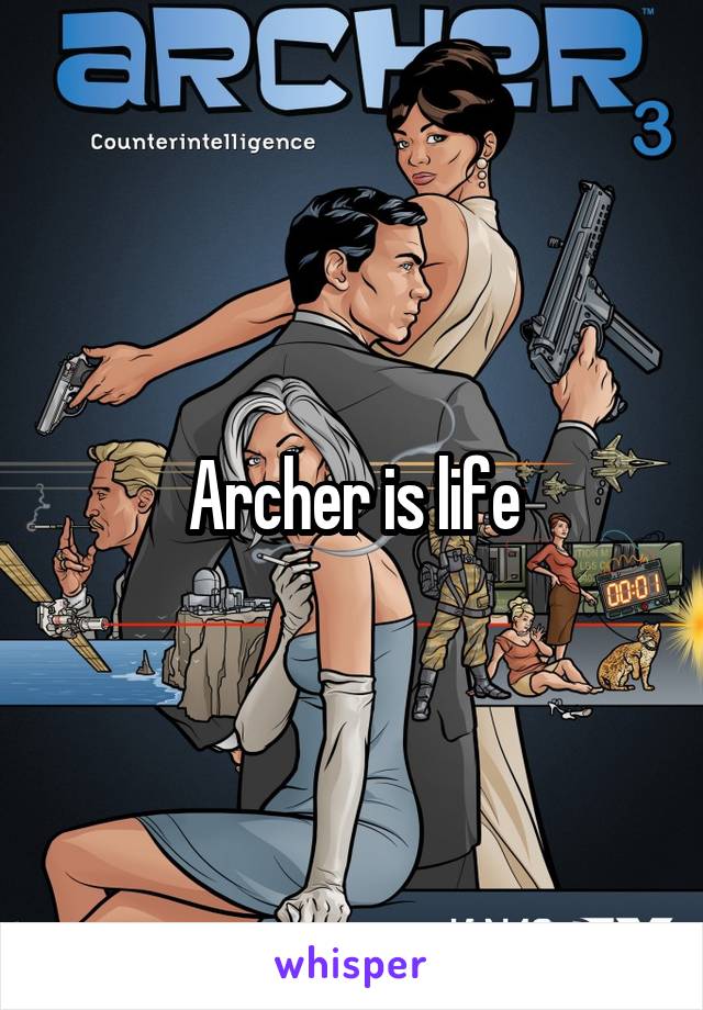 Archer is life