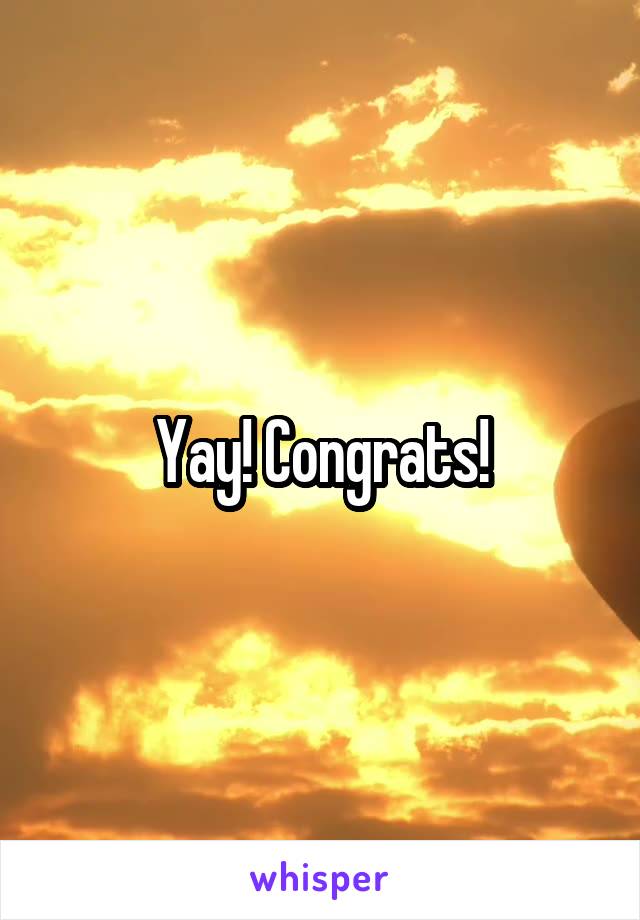 Yay! Congrats!