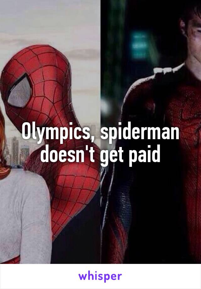 Olympics, spiderman doesn't get paid