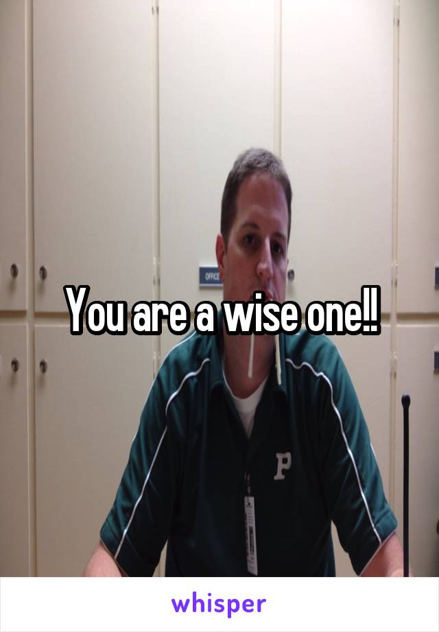 You are a wise one!!