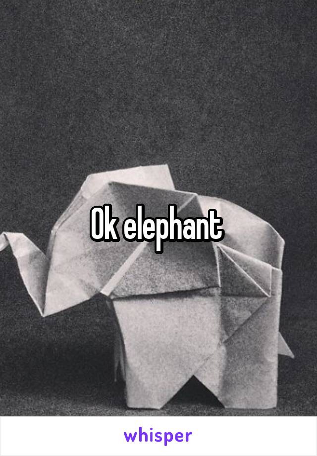 Ok elephant 
