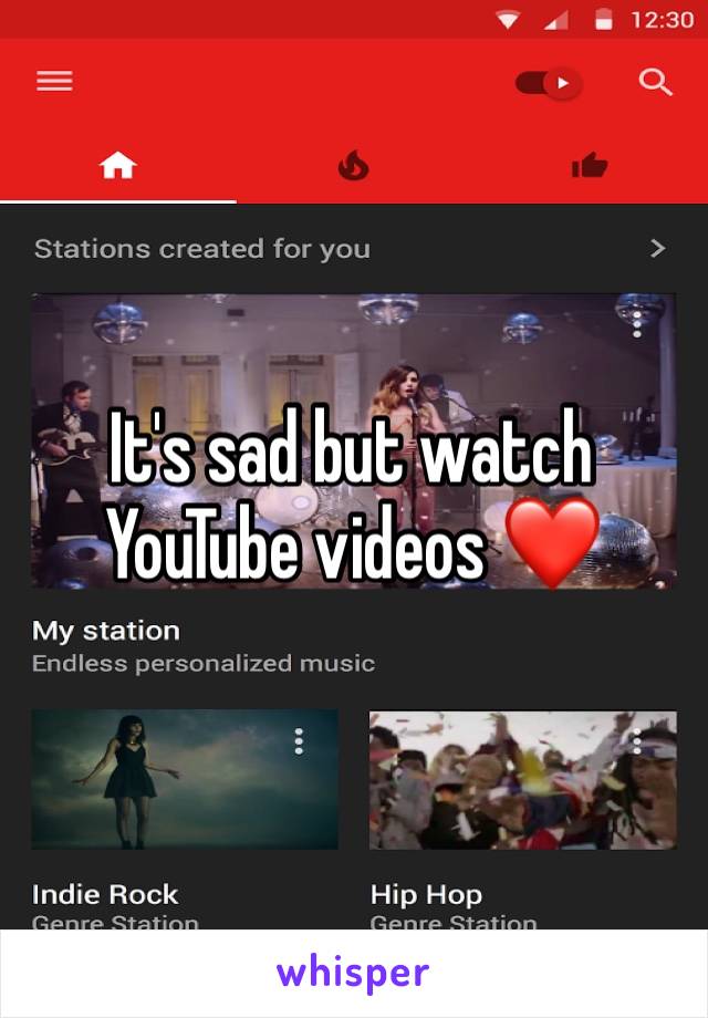 It's sad but watch YouTube videos ❤