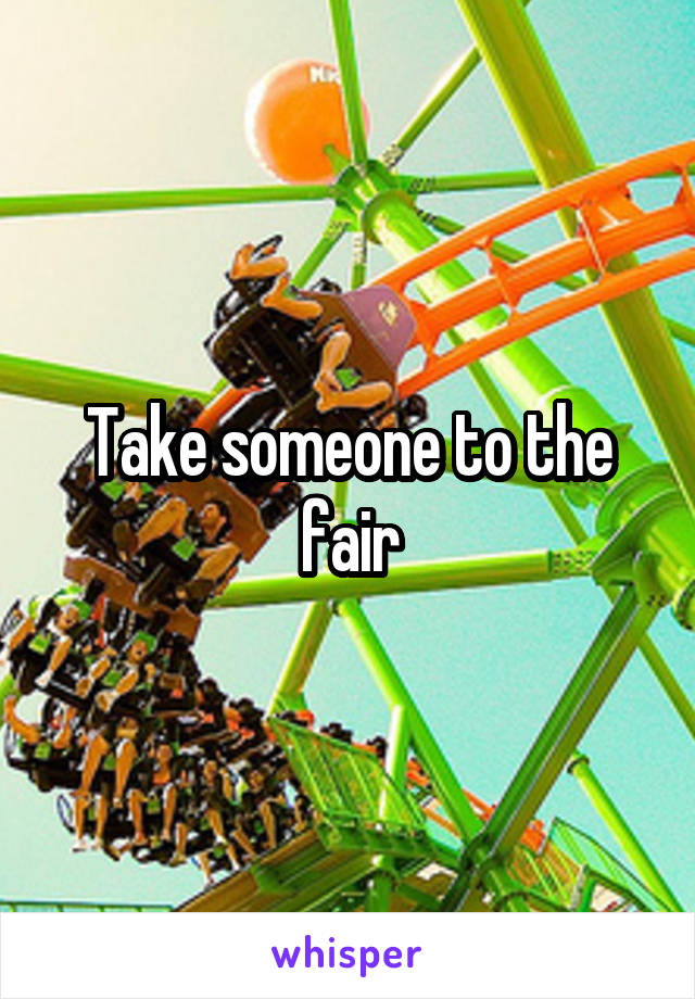 Take someone to the fair