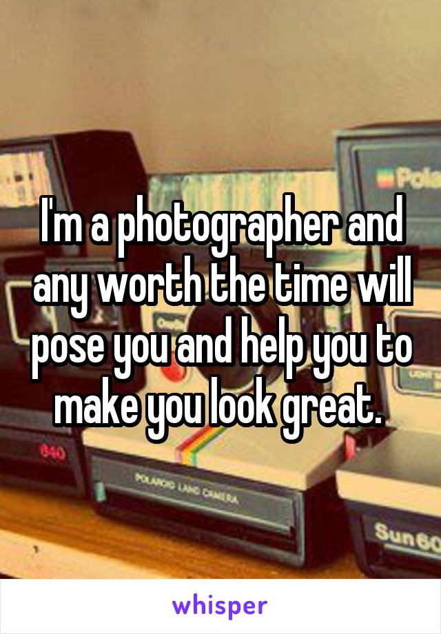 I'm a photographer and any worth the time will pose you and help you to make you look great. 
