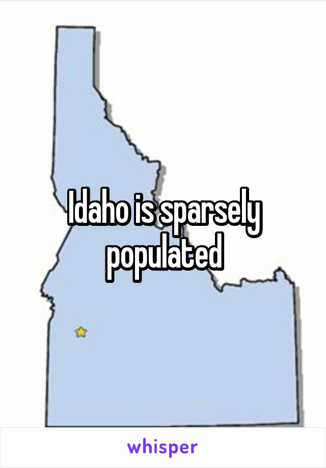 Idaho is sparsely populated