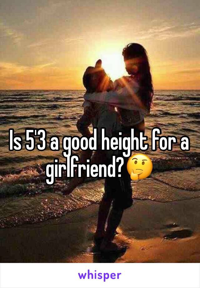 is-5-3-a-good-height-for-a-girlfriend