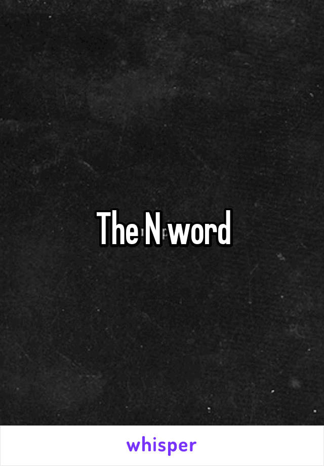 The N word