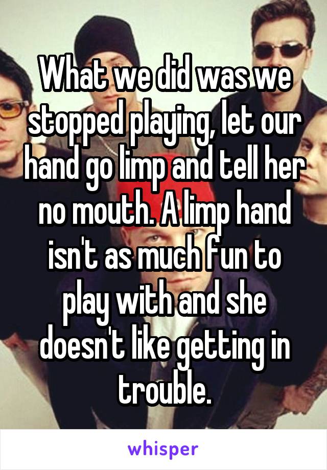 What we did was we stopped playing, let our hand go limp and tell her no mouth. A limp hand isn't as much fun to play with and she doesn't like getting in trouble.