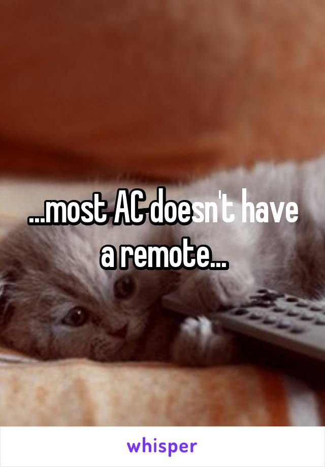 ...most AC doesn't have a remote...