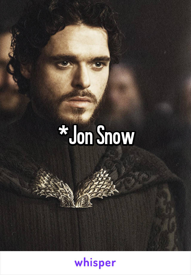 *Jon Snow