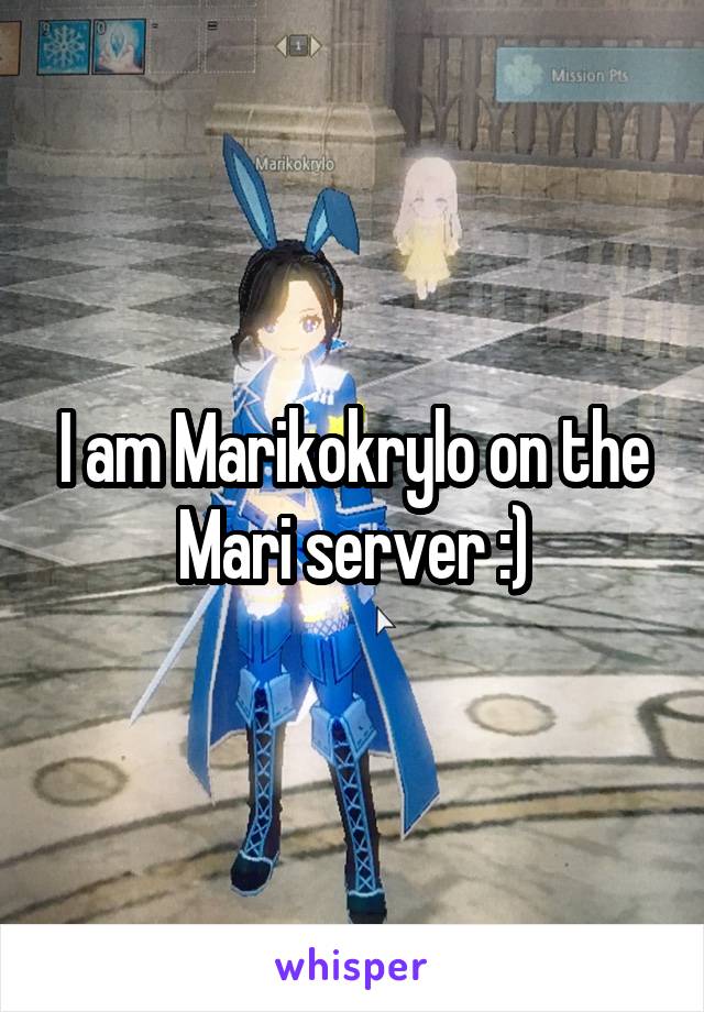 I am Marikokrylo on the Mari server :)