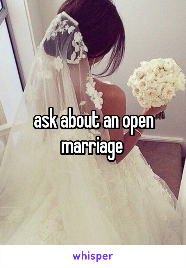 ask about an open marriage 