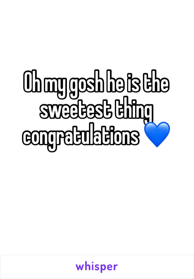 Oh my gosh he is the sweetest thing congratulations 💙