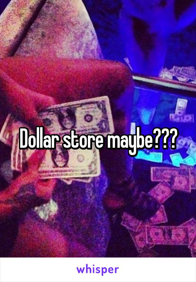 Dollar store maybe???