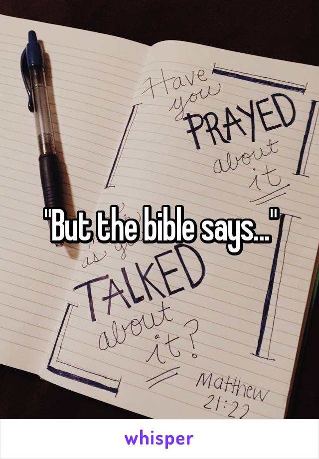 "But the bible says..."