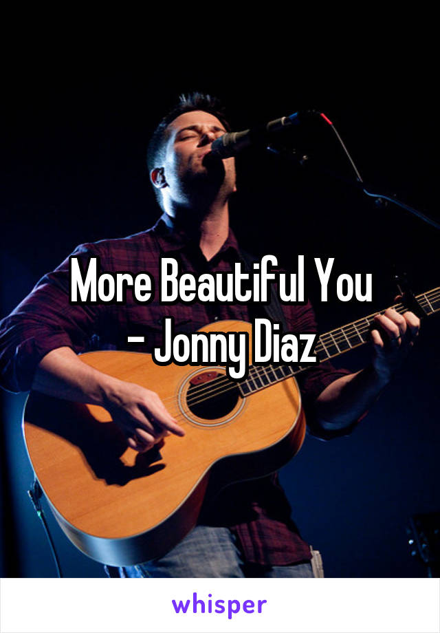More Beautiful You
- Jonny Diaz