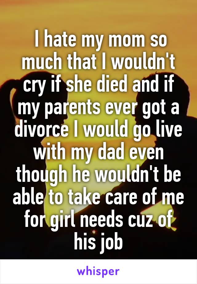 i-hate-my-mom-so-much-that-i-wouldn-t-cry-if-she-died-and-if-my-parents