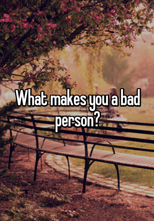 what-makes-you-a-bad-person